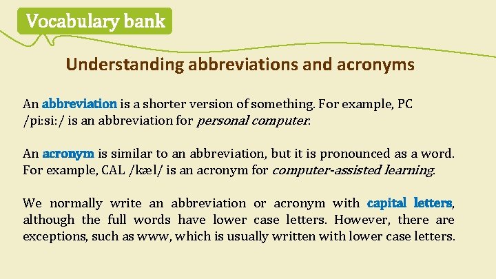Vocabulary bank Understanding abbreviations and acronyms An abbreviation is a shorter version of something.