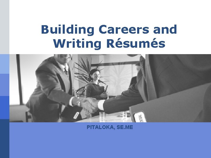 Building Careers and Writing Résumés PITALOKA, SE. ME 