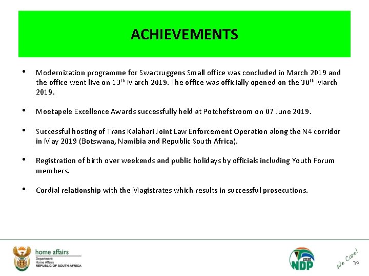 ACHIEVEMENTS • Modernization programme for Swartruggens Small office was concluded in March 2019 and