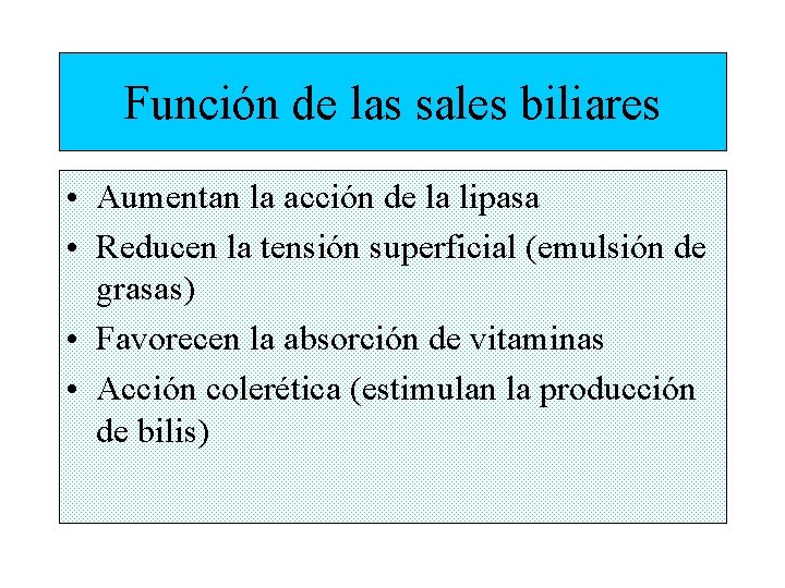 Función de las sales biliares • Aumentan la acción de la lipasa • Reducen