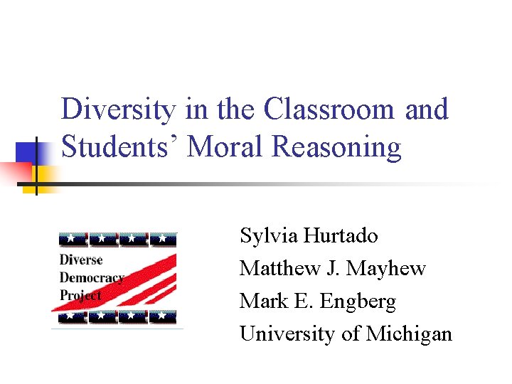 Diversity in the Classroom and Students’ Moral Reasoning Sylvia Hurtado Matthew J. Mayhew Mark
