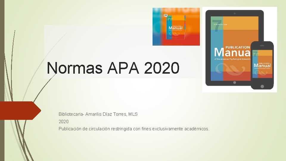 Normas APA 2020 Bibliotecaria- Amarilis Díaz Torres, MLS 2020 Publicación de circulación restringida con