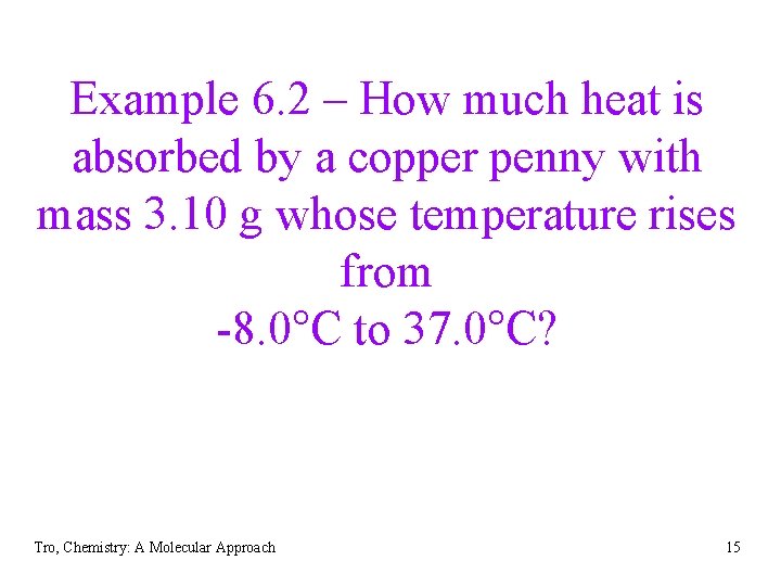 Example 6. 2 – How much heat is absorbed by a copper penny with