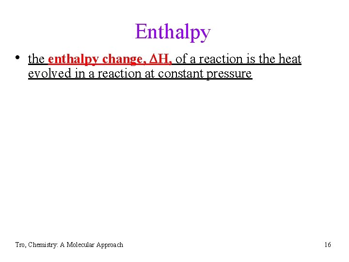 Enthalpy • the enthalpy change, DH, of a reaction is the heat evolved in