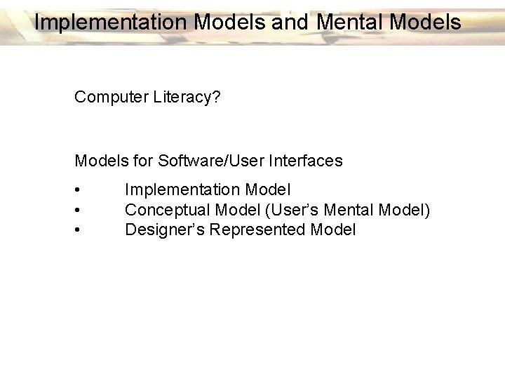 Implementation Models and Mental Models Computer Literacy? Models for Software/User Interfaces • • •