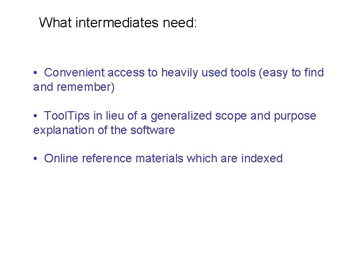 What intermediates need: • Convenient access to heavily used tools (easy to find and