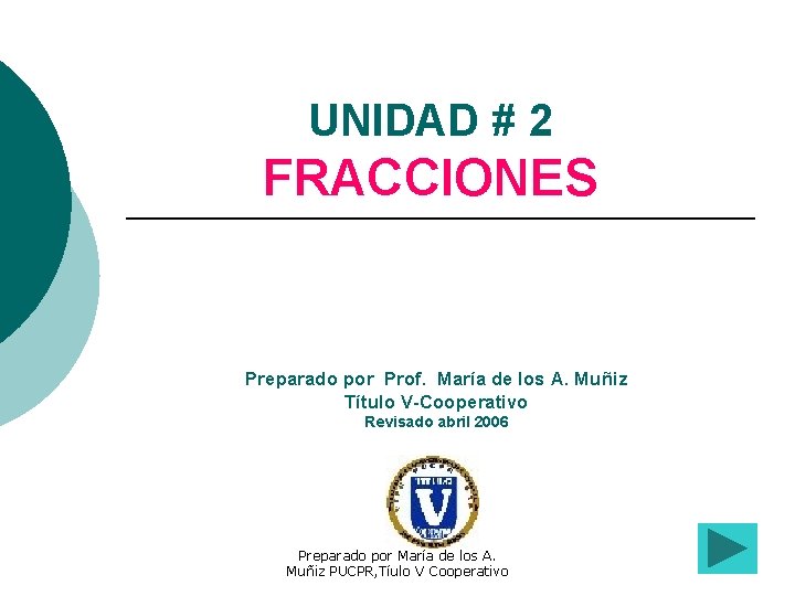 UNIDAD # 2 FRACCIONES Preparado por Prof. María de los A. Muñiz Título V-Cooperativo