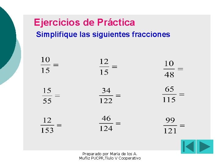  Ejercicios de Práctica Simplifique las siguientes fracciones Preparado por María de los A.