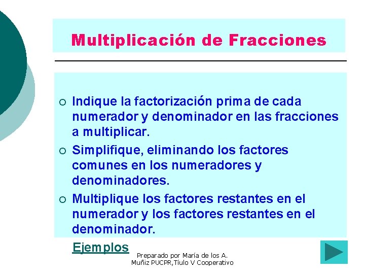 Multiplicación de Fracciones Indique la factorización prima de cada numerador y denominador en las