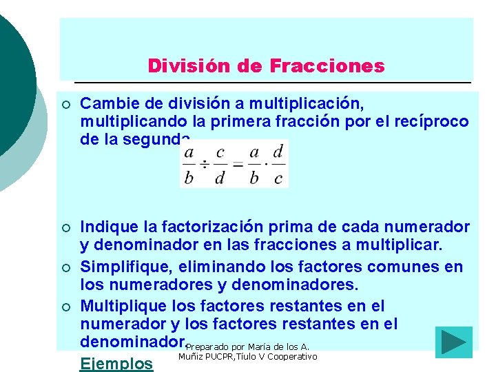 División de Fracciones ¡ Cambie de división a multiplicación, multiplicando la primera fracción por