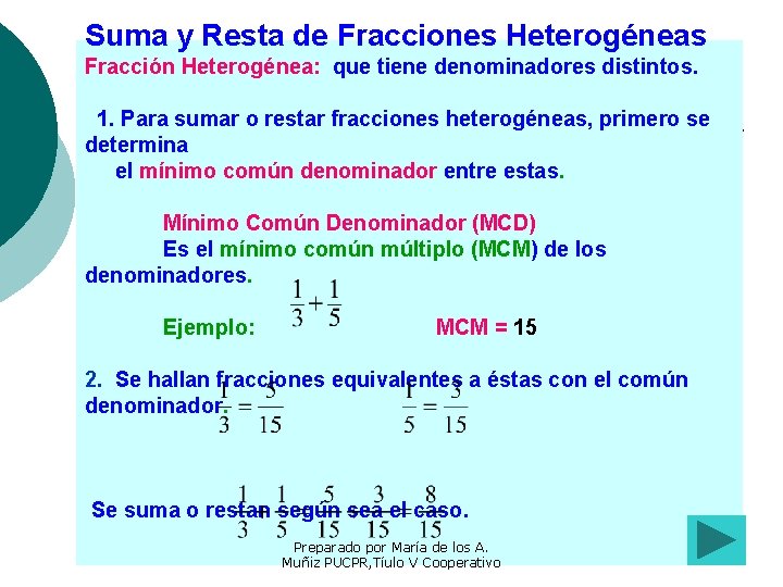 Suma y Resta de Fracciones Heterogéneas Fracción Heterogénea: que tiene denominadores distintos. 1. Para
