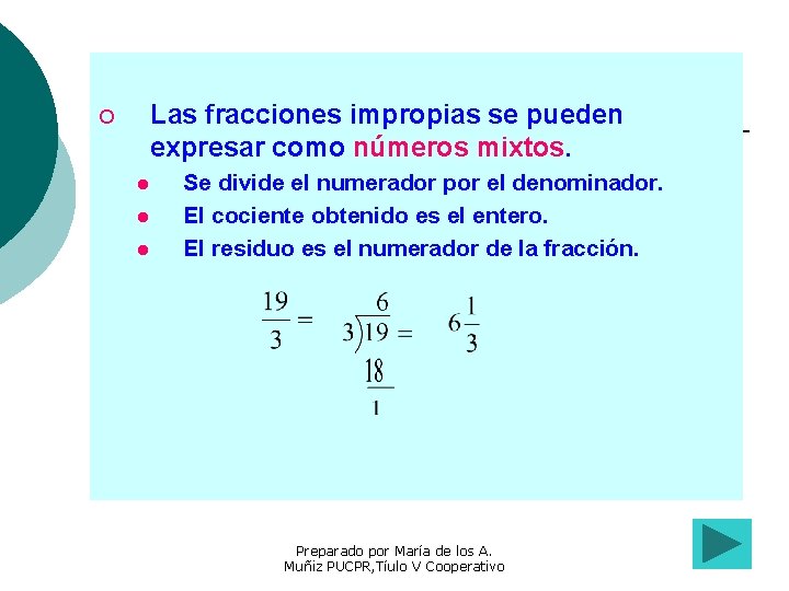 Las fracciones impropias se pueden expresar como números mixtos. ¡ l l l Se