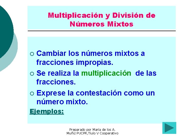 Multiplicación y División de Números Mixtos Cambiar los números mixtos a fracciones impropias. ¡