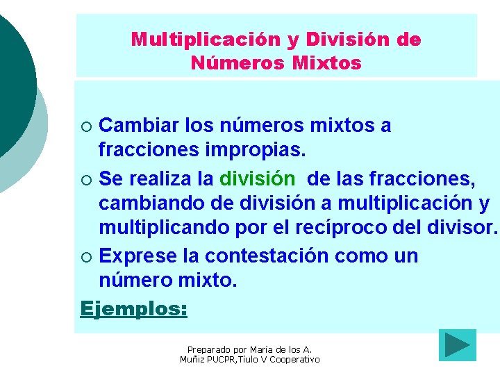Multiplicación y División de Números Mixtos Cambiar los números mixtos a fracciones impropias. ¡