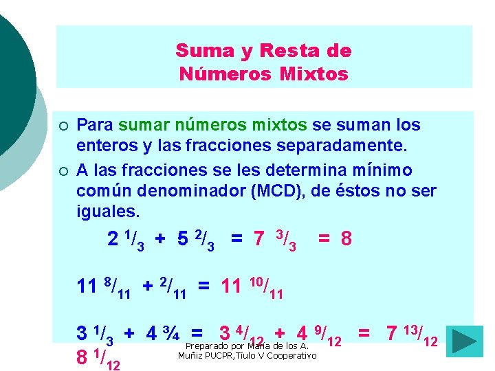 Suma y Resta de Números Mixtos ¡ ¡ Para sumar números mixtos se suman