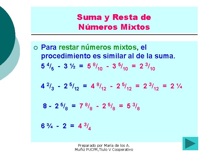 Suma y Resta de Números Mixtos ¡ Para restar números mixtos, el procedimiento es
