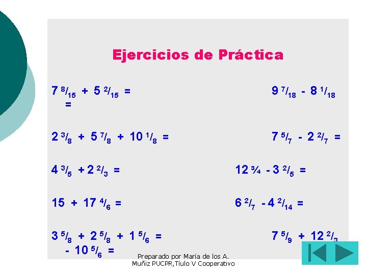 Ejercicios de Práctica 7 8/15 + 5 2/15 = 9 7/18 - 8 1/18