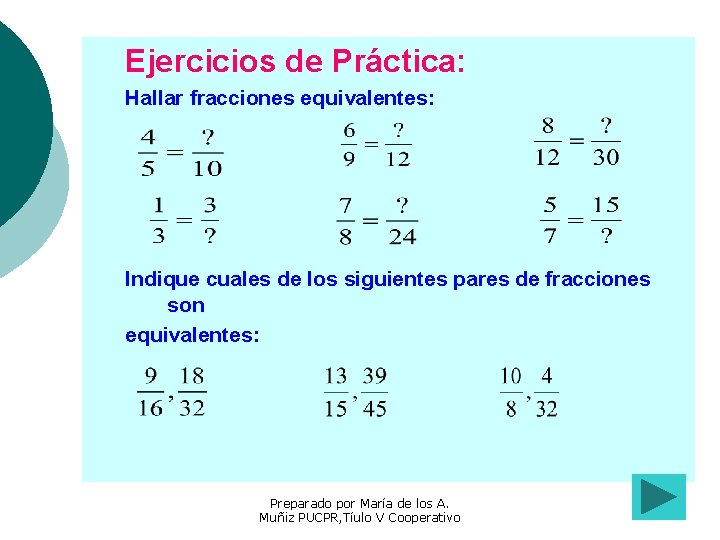 Ejercicios de Práctica: Hallar fracciones equivalentes: Indique cuales de los siguientes pares de fracciones