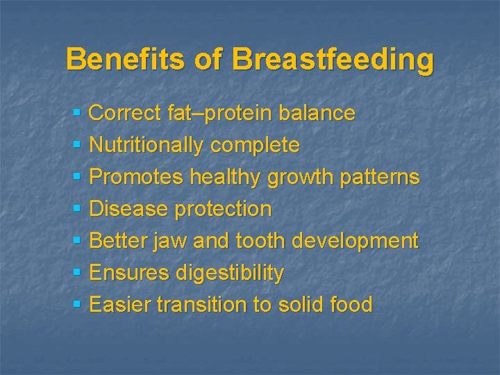 Benefits of Breastfeeding § Correct fat–protein balance § Nutritionally complete § Promotes healthy growth