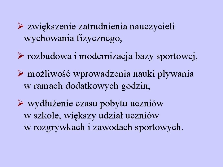 Ø zwiększenie zatrudnienia nauczycieli wychowania fizycznego, Ø rozbudowa i modernizacja bazy sportowej, Ø możliwość