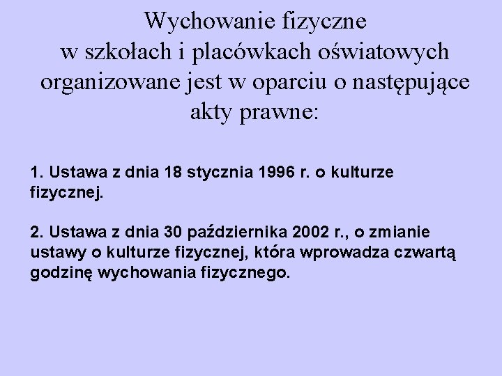 Wychowanie fizyczne w szkołach i placówkach oświatowych organizowane jest w oparciu o następujące akty