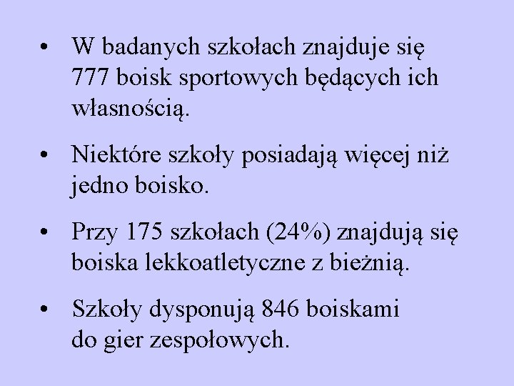  • W badanych szkołach znajduje się 777 boisk sportowych będących ich własnością. •