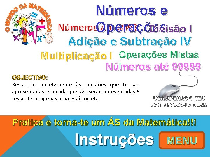 3 Números e Números. Operações até 9999 Divisão I Adição e Subtração IV Multiplicação