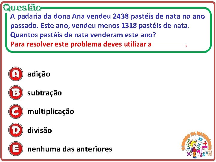 Questão A padaria da dona Ana vendeu 2438 pastéis de nata no ano passado.