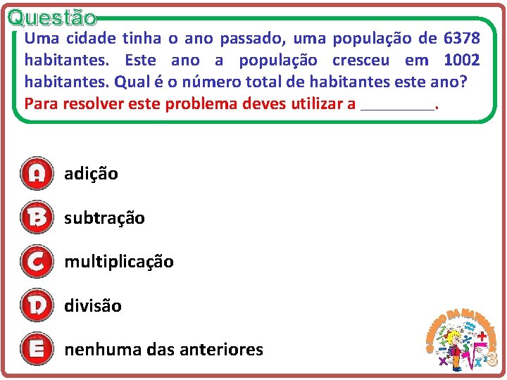 Questão Uma cidade tinha o ano passado, uma população de 6378 habitantes. Este ano
