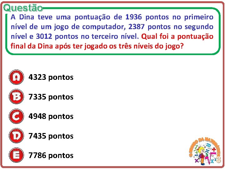 Questão A Dina teve uma pontuação de 1936 pontos no primeiro nível de um