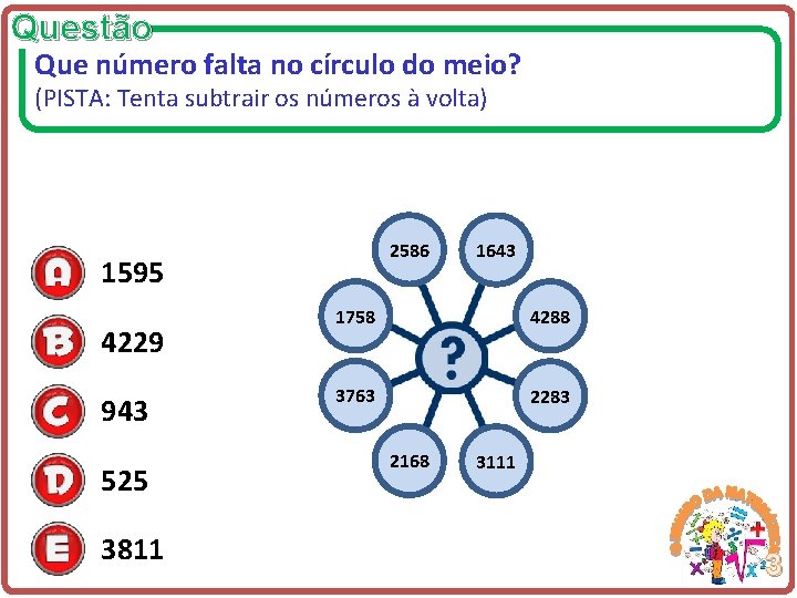 Questão Que número falta no círculo do meio? (PISTA: Tenta subtrair os números à