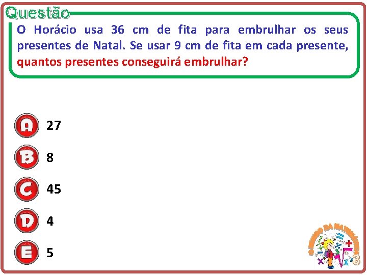 Questão O Horácio usa 36 cm de fita para embrulhar os seus presentes de