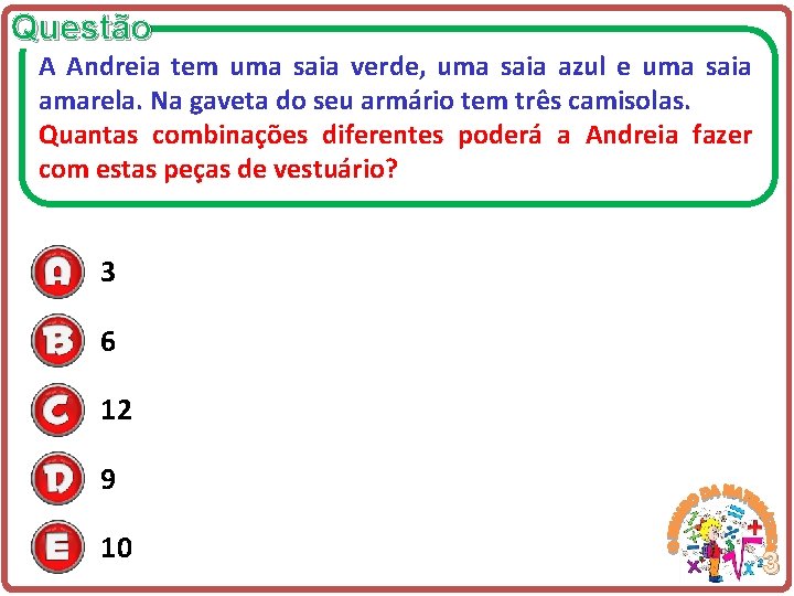 Questão A Andreia tem uma saia verde, uma saia azul e uma saia amarela.