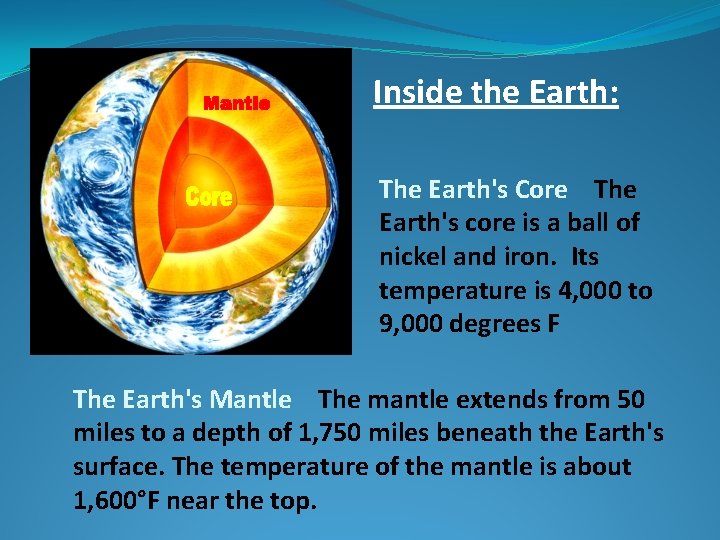 Inside the Earth: The Earth's Core The Earth's core is a ball of nickel