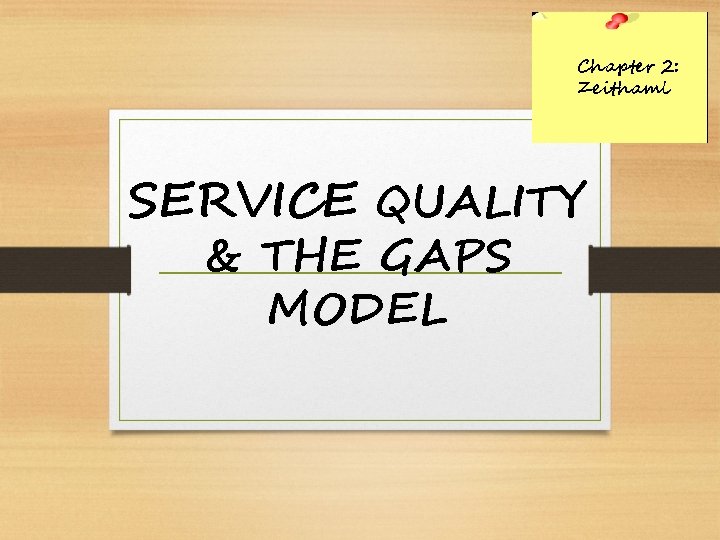 Chapter 2: Zeithaml SERVICE QUALITY & THE GAPS MODEL 