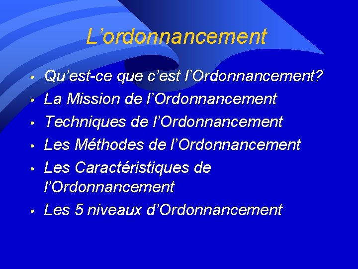 L’ordonnancement • • • Qu’est-ce que c’est l’Ordonnancement? La Mission de l’Ordonnancement Techniques de