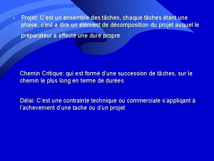  • Projet: C’est un ensemble des tâches, chaque tâches étant une phase, c’est