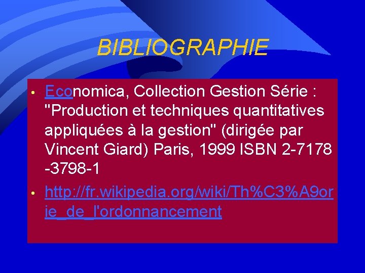 BIBLIOGRAPHIE • • Economica, Collection Gestion Série : "Production et techniques quantitatives appliquées à