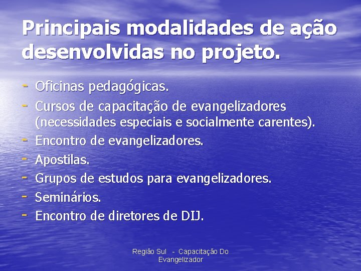 Principais modalidades de ação desenvolvidas no projeto. - Oficinas pedagógicas. - Cursos de capacitação