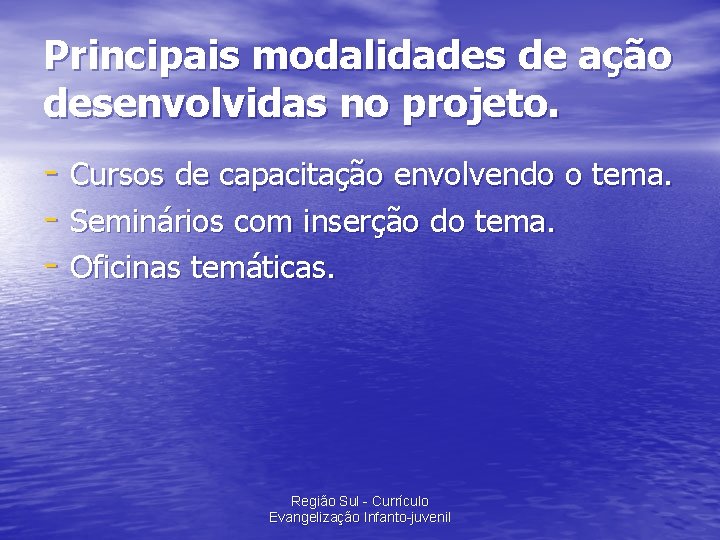 Principais modalidades de ação desenvolvidas no projeto. - Cursos de capacitação envolvendo o tema.