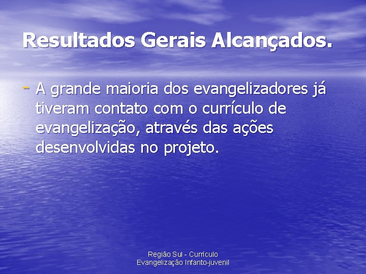 Resultados Gerais Alcançados. - A grande maioria dos evangelizadores já tiveram contato com o