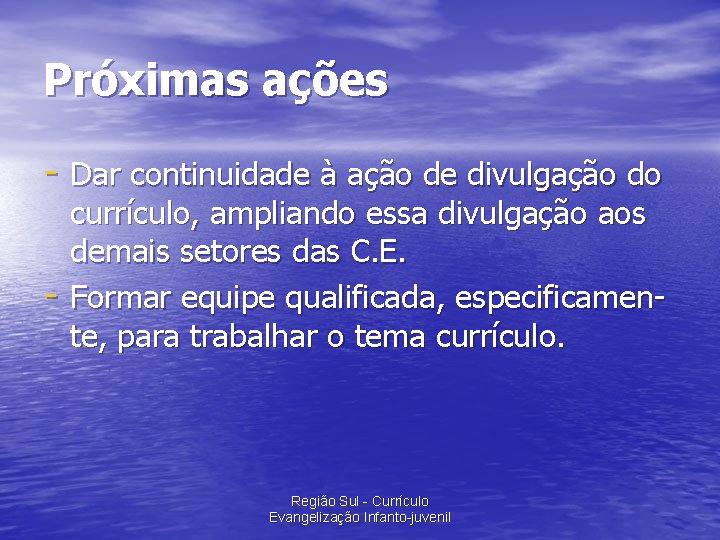 Próximas ações - Dar continuidade à ação de divulgação do - currículo, ampliando essa