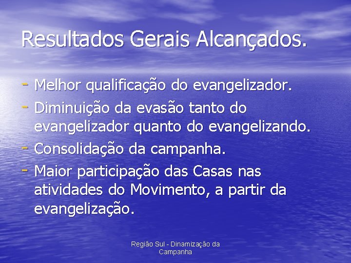 Resultados Gerais Alcançados. - Melhor qualificação do evangelizador. - Diminuição da evasão tanto do