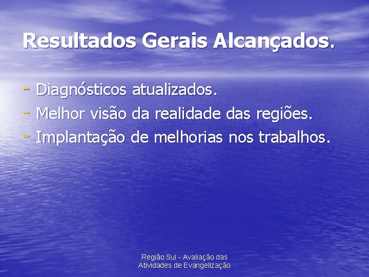 Resultados Gerais Alcançados. - Diagnósticos atualizados. - Melhor visão da realidade das regiões. -