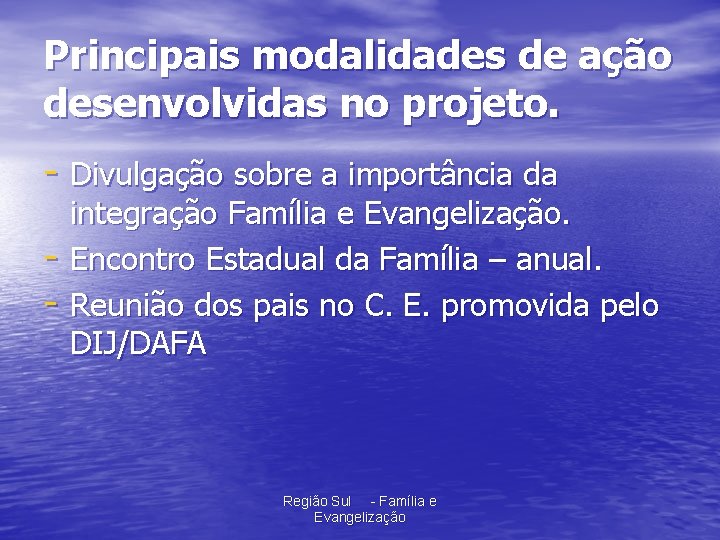 Principais modalidades de ação desenvolvidas no projeto. - Divulgação sobre a importância da -