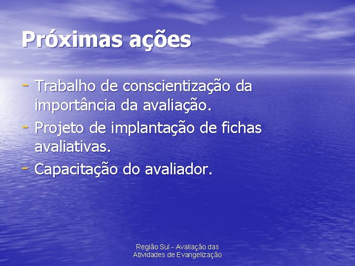 Próximas ações - Trabalho de conscientização da - importância da avaliação. Projeto de implantação