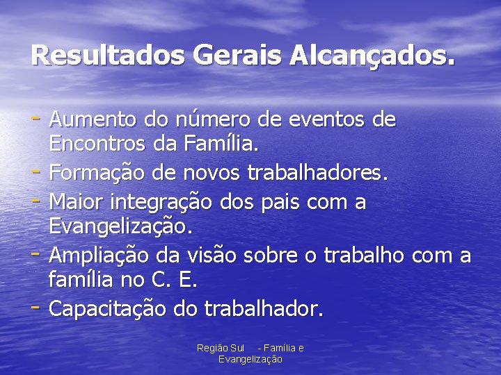 Resultados Gerais Alcançados. - Aumento do número de eventos de - Encontros da Família.