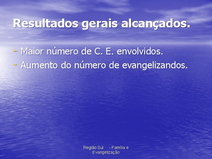 Resultados gerais alcançados. - Maior número de C. E. envolvidos. - Aumento do número