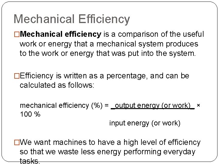 Mechanical Efficiency �Mechanical efficiency is a comparison of the useful work or energy that Mechanical Efficiency �Mechanical efficiency is a comparison of the useful work or energy that