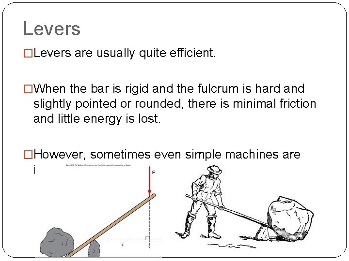 Levers �Levers are usually quite efficient. �When the bar is rigid and the fulcrum Levers �Levers are usually quite efficient. �When the bar is rigid and the fulcrum